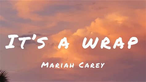 Lyrics It's A Wrap - Mariah Carey[Verse 1] Yet another early morningAnd you walk in like it's nothingHold up hold up hold tight Ain't no donuts ain't no cof...